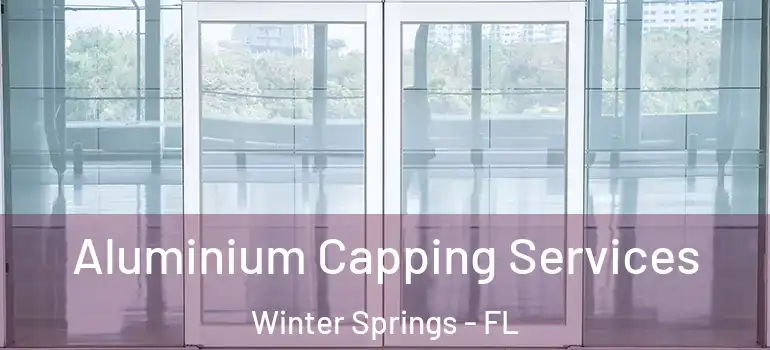  Aluminium Capping Services Winter Springs - FL
