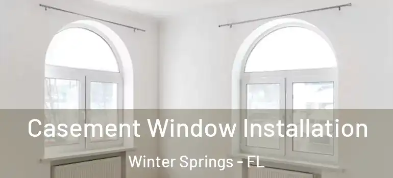  Casement Window Installation Winter Springs - FL