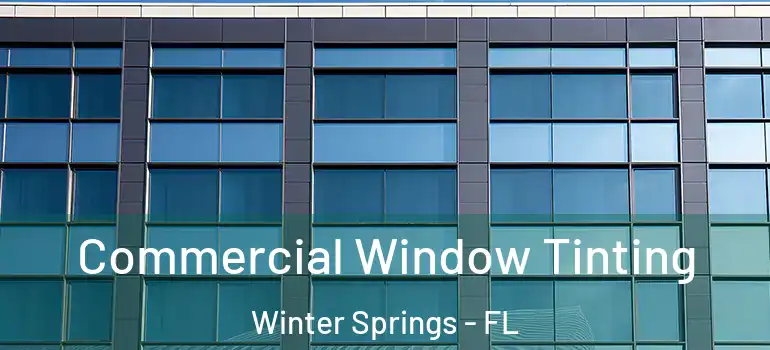  Commercial Window Tinting Winter Springs - FL