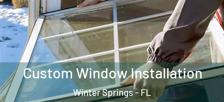  Custom Window Installation Winter Springs - FL