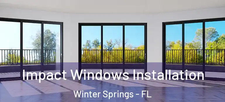  Impact Windows Installation Winter Springs - FL