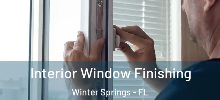  Interior Window Finishing Winter Springs - FL