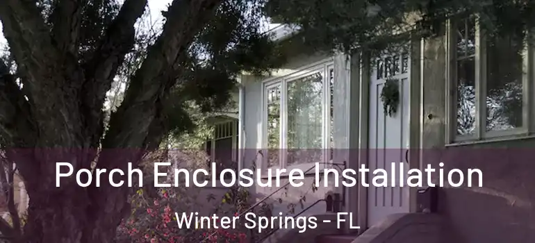  Porch Enclosure Installation Winter Springs - FL
