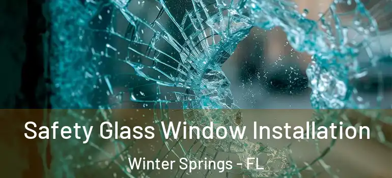  Safety Glass Window Installation Winter Springs - FL