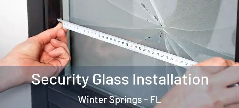  Security Glass Installation Winter Springs - FL