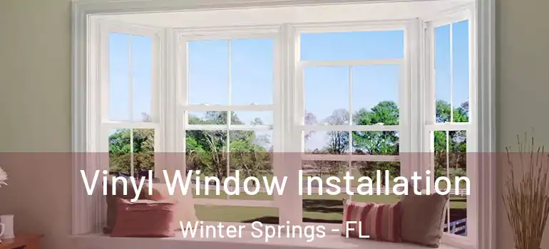  Vinyl Window Installation Winter Springs - FL