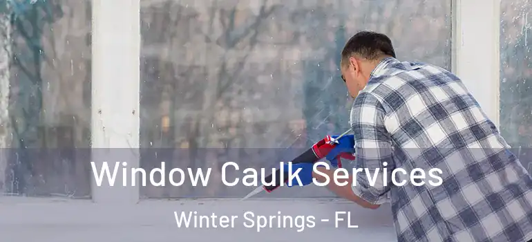  Window Caulk Services Winter Springs - FL