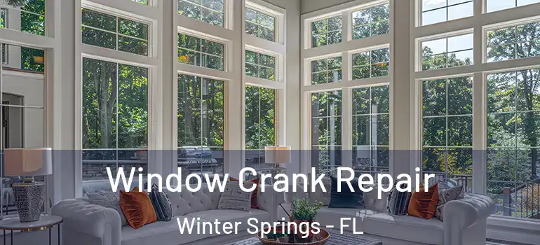  Window Crank Repair Winter Springs - FL