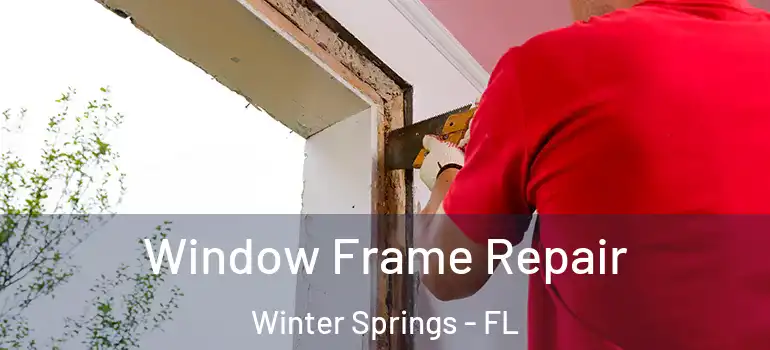  Window Frame Repair Winter Springs - FL