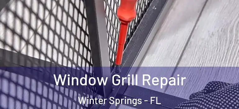  Window Grill Repair Winter Springs - FL