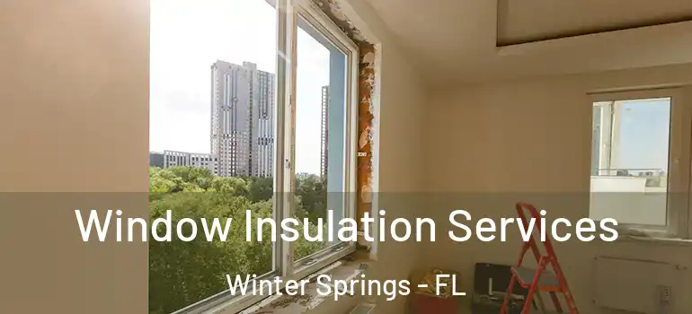  Window Insulation Services Winter Springs - FL