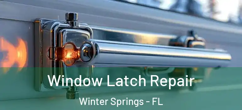  Window Latch Repair Winter Springs - FL