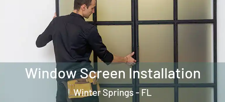  Window Screen Installation Winter Springs - FL