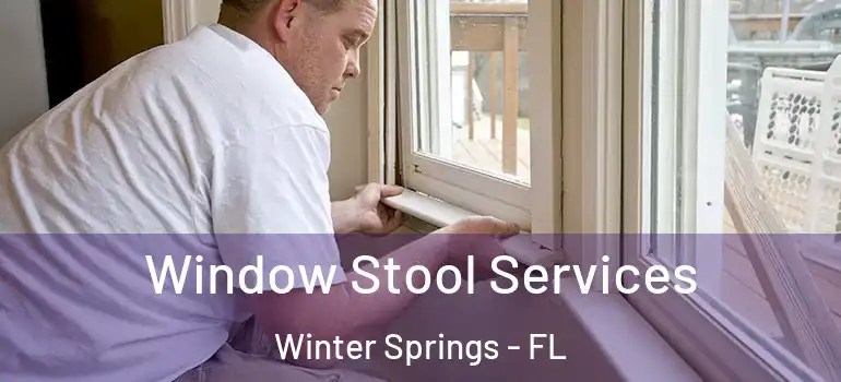  Window Stool Services Winter Springs - FL